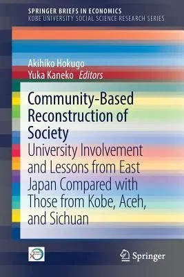 Community-Based Reconstruction of Society: University Involvement and Lessons from East Japan Compared with Those from Kobe, Aceh, and Sichuan (2017)