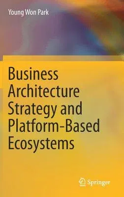 Business Architecture Strategy and Platform-Based Ecosystems (2018)