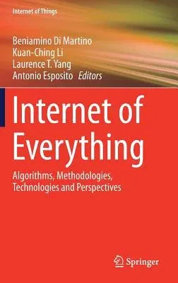 Internet of Everything: Algorithms, Methodologies, Technologies and Perspectives (2018)