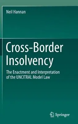 Cross-Border Insolvency: The Enactment and Interpretation of the Uncitral Model Law (2017)