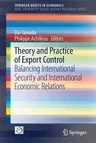 Theory and Practice of Export Control: Balancing International Security and International Economic Relations (2017)