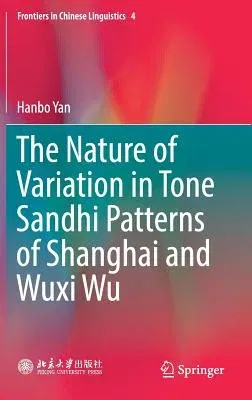 The Nature of Variation in Tone Sandhi Patterns of Shanghai and Wuxi Wu (2018)