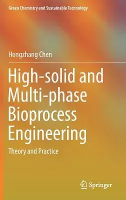 High-Solid and Multi-Phase Bioprocess Engineering: Theory and Practice (2018)