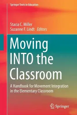 Moving Into the Classroom: A Handbook for Movement Integration in the Elementary Classroom (2018)