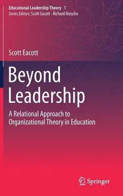 Beyond Leadership: A Relational Approach to Organizational Theory in Education (2018)