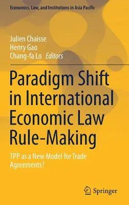 Paradigm Shift in International Economic Law Rule-Making: Tpp as a New Model for Trade Agreements? (2017)