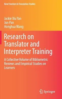 Research on Translator and Interpreter Training: A Collective Volume of Bibliometric Reviews and Empirical Studies on Learners (2018)