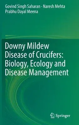 Downy Mildew Disease of Crucifers: Biology, Ecology and Disease Management (2017)