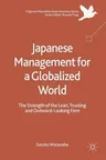 Japanese Management for a Globalized World: The Strength of the Lean, Trusting and Outward-Looking Firm (2018)