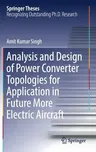 Analysis and Design of Power Converter Topologies for Application in Future More Electric Aircraft (2018)