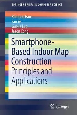 Smartphone-Based Indoor Map Construction: Principles and Applications (2018)