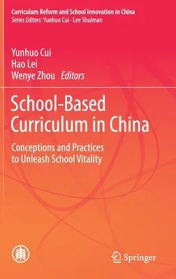 School-Based Curriculum in China: Conceptions and Practices to Unleash School Vitality (2020)