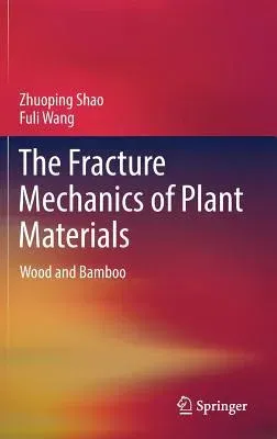 The Fracture Mechanics of Plant Materials: Wood and Bamboo (2018)