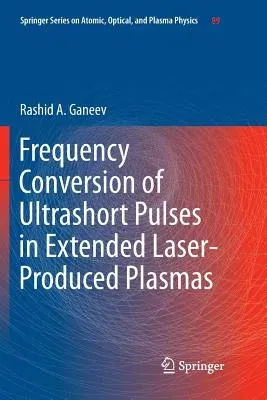 Frequency Conversion of Ultrashort Pulses in Extended Laser-Produced Plasmas (Softcover Reprint of the Original 1st 2016)