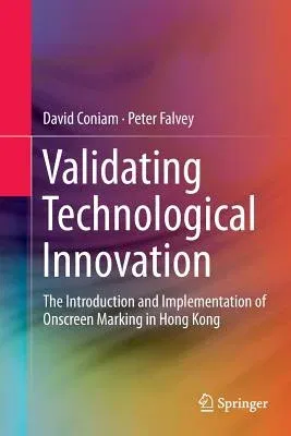 Validating Technological Innovation: The Introduction and Implementation of Onscreen Marking in Hong Kong (Softcover Reprint of the Original 1st 2016)