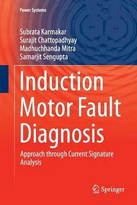 Induction Motor Fault Diagnosis: Approach Through Current Signature Analysis (Softcover Reprint of the Original 1st 2016)