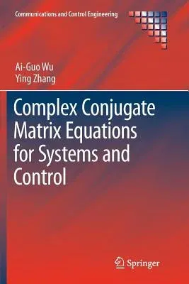 Complex Conjugate Matrix Equations for Systems and Control (Softcover Reprint of the Original 1st 2017)