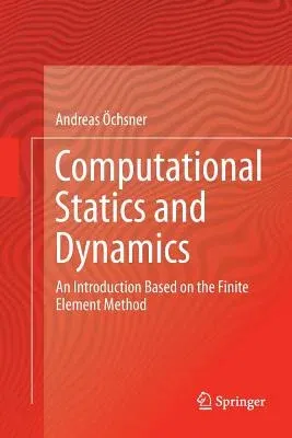 Computational Statics and Dynamics: An Introduction Based on the Finite Element Method (Softcover Reprint of the Original 1st 2016)