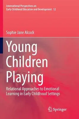 Young Children Playing: Relational Approaches to Emotional Learning in Early Childhood Settings (Softcover Reprint of the Original 1st 2016)