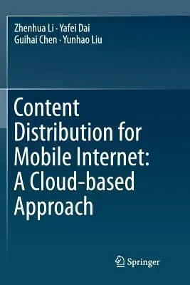 Content Distribution for Mobile Internet: A Cloud-Based Approach (Softcover Reprint of the Original 1st 2016)