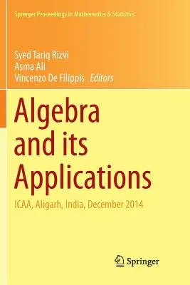 Algebra and Its Applications: Icaa, Aligarh, India, December 2014 (Softcover Reprint of the Original 1st 2016)