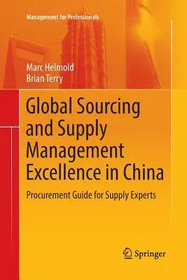 Global Sourcing and Supply Management Excellence in China: Procurement Guide for Supply Experts (Softcover Reprint of the Original 1st 2017)