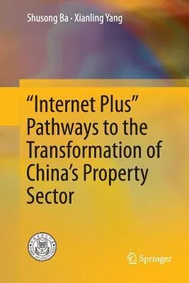 "Internet Plus" Pathways to the Transformation of China's Property Sector (Softcover Reprint of the Original 1st 2016)