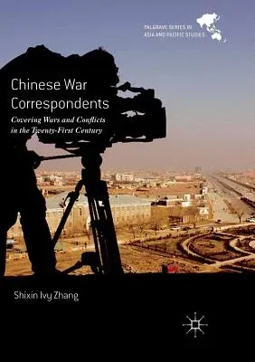 Chinese War Correspondents: Covering Wars and Conflicts in the Twenty-First Century (Softcover Reprint of the Original 1st 2016)