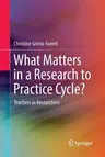 What Matters in a Research to Practice Cycle?: Teachers as Researchers (Softcover Reprint of the Original 1st 2017)