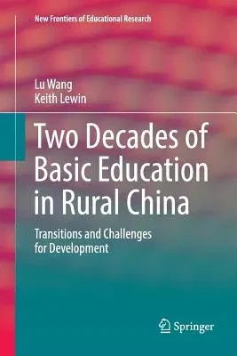 Two Decades of Basic Education in Rural China: Transitions and Challenges for Development (Softcover Reprint of the Original 1st 2016)