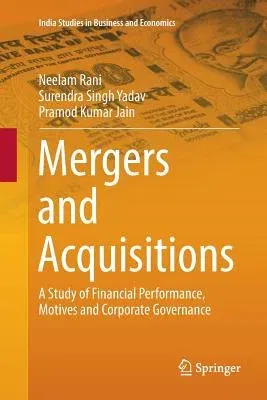 Mergers and Acquisitions: A Study of Financial Performance, Motives and Corporate Governance (Softcover Reprint of the Original 1st 2016)