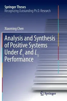 Analysis and Synthesis of Positive Systems Under ℓ1 and L1 Performance (Softcover Reprint of the Original 1st 2017)