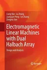 Electromagnetic Linear Machines with Dual Halbach Array: Design and Analysis (Softcover Reprint of the Original 1st 2017)