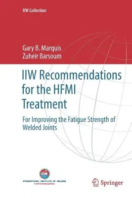 Iiw Recommendations for the Hfmi Treatment: For Improving the Fatigue Strength of Welded Joints (Softcover Reprint of the Original 1st 2016)