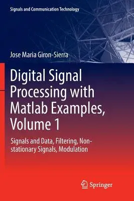 Digital Signal Processing with MATLAB Examples, Volume 1: Signals and Data, Filtering, Non-Stationary Signals, Modulation (Softcover Reprint of the Or