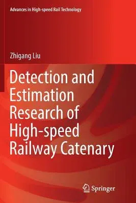 Detection and Estimation Research of High-Speed Railway Catenary (Softcover Reprint of the Original 1st 2017)