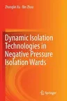 Dynamic Isolation Technologies in Negative Pressure Isolation Wards (Softcover Reprint of the Original 1st 2017)