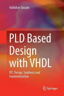 Pld Based Design with VHDL: Rtl Design, Synthesis and Implementation (Softcover Reprint of the Original 1st 2017)