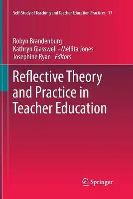 Reflective Theory and Practice in Teacher Education (Softcover Reprint of the Original 1st 2017)