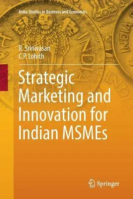 Strategic Marketing and Innovation for Indian Msmes (Softcover Reprint of the Original 1st 2017)