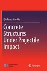 Concrete Structures Under Projectile Impact (Softcover Reprint of the Original 1st 2017)