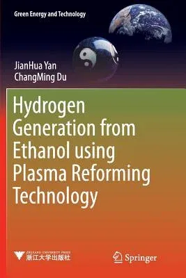 Hydrogen Generation from Ethanol Using Plasma Reforming Technology (Softcover Reprint of the Original 1st 2017)