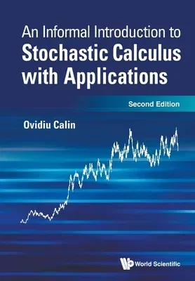 An Informal Introduction to Stochastic Calculus with Applications: Second Edition