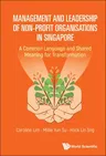 Management and Leadership of Non-Profit Organisations in Singapore: A Common Language and Shared Meaning for Transformation