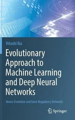 Evolutionary Approach to Machine Learning and Deep Neural Networks: Neuro-Evolution and Gene Regulatory Networks (2018)