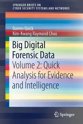 Big Digital Forensic Data: Volume 2: Quick Analysis for Evidence and Intelligence (2018)