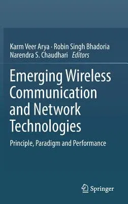 Emerging Wireless Communication and Network Technologies: Principle, Paradigm and Performance (2018)