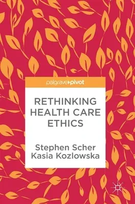 Rethinking Health Care Ethics (2018)