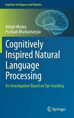 Cognitively Inspired Natural Language Processing: An Investigation Based on Eye-Tracking (2018)