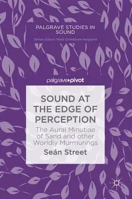 Sound at the Edge of Perception: The Aural Minutiae of Sand and Other Worldly Murmurings (2019)